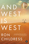 And West Is West (A Novel) by Ron Childress, 9781616206109