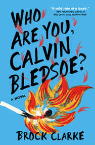 Who Are You, Calvin Bledsoe? (A Novel) by Brock Clarke, 9781643750781