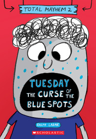 Tuesday - The Curse of the Blue Spots (Total Mayhem #2) by Ralph Lazar, Ralph Lazar, 9781338770407