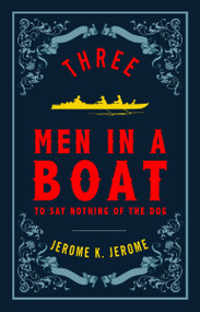 Three Men in a Boat and Three Men on the Bummel (Annotated Edition (Alma Classics Evergreens)) by Jerome K. Jerome, 9781847496539