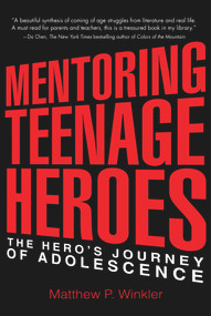 Mentoring Teenage Heroes (The Hero's Journey of Adolescence) by Matthew P. Winkler, 9780997543735
