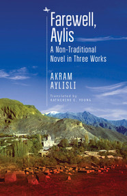 Farewell, Aylis (A Non-Traditional Novel in Three Works) - 9781618117946 by Akram Aylisli, Katherine E. Young, 9781618117946
