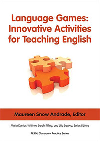 Language Games: Innovative Activities for Teaching English by Maureen Snow Andrade, Maria Dantas-Whitney, Sarah Rilling, Lilia Savova, 9781931185530