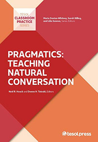 Pragmatics: Teaching Natural Conversation by Donna H. Tatsuki, Noël R. Houck, Maria Dantas-Whitney, Sarah Rilling, Lilia Savova, 9781931185707