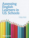 Assessing English Learners in U.S. Schools by Timothy L. Farnsworth, Margaret E. Malone, 9781942223184