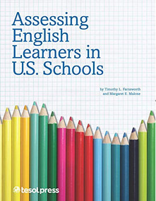 Assessing English Learners in U.S. Schools by Timothy L. Farnsworth, Margaret E. Malone, 9781942223184