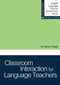 Classroom Interaction for Language Teachers by Steve Walsh, 9781942223474