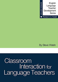 Classroom Interaction for Language Teachers by Steve Walsh, Thomas S.C. Farrell, 9781942223474