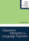 Classroom Interaction for Language Teachers by Steve Walsh, Thomas S.C. Farrell, 9781942223474