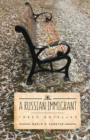 A Russian Immigrant (Three Novellas) by Maxim D. Shrayer, 9781644690369