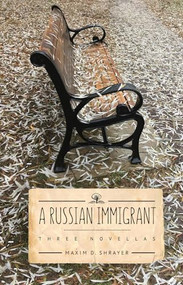 A Russian Immigrant (Three Novellas) by Maxim D. Shrayer, 9781644690369