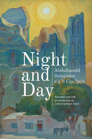 Night and Day (A Novel) - 9781644690475 by Abdulhamid Sulaymon o'g'li Cho'lpon, Christopher Fort, 9781644690475