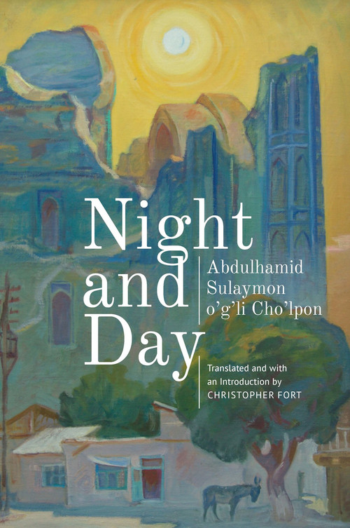 Night and Day (A Novel) - 9781644690475 by Abdulhamid Sulaymon o'g'li Cho'lpon, Christopher Fort, 9781644690475