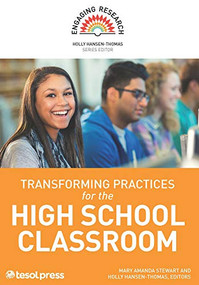 Transforming Practices for the High School Classroom by Mary Amanda Stewart, Holly Hansen-Thomas, Holly Hansen-Thomas, 9781942799504