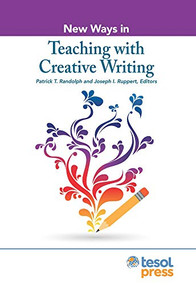 New Ways in Teaching with Creative Writing by Patrick T. Randolph, Joseph Ruppert, 9781942799863