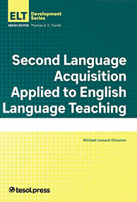 Second Language Acquisition Applied to English Language Teaching by Michael Lessard-Clouston, Thomas S.C. Farrell, 9781942799948