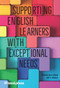 Supporting English Learners with Exceptional Needs by Patricia M. Rice Doran, Amy Noggle, Heather Wayson Wilson, June Lucas Zillich, 9781945351235