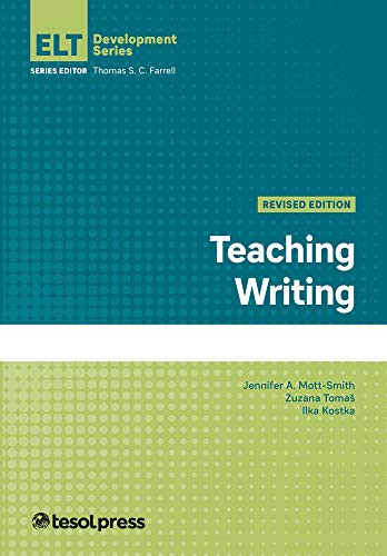 Teaching Writing, Revised Edition by Jennifer A. Mott-Smith, Zuzana Tomaš, Ilka Kostka, Thomas S.C. Farrell, 9781945351860