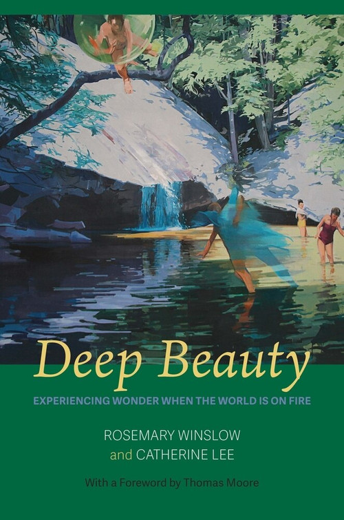 Deep Beauty (Experiencing Wonder When the World Is On Fire) by Rosemary Winslow, Catherine Lee, 9781949116168