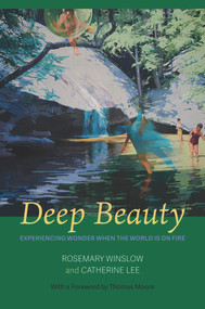 Deep Beauty (Experiencing Wonder When the World Is On Fire) by Rosemary Winslow, Catherine Lee, 9781949116168