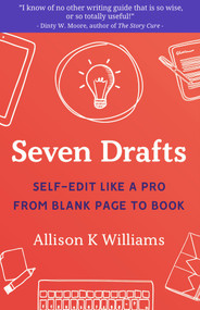 Seven Drafts (Self-Edit Like a Pro from Blank Page to Book) by Allison K Williams, 9781949116458