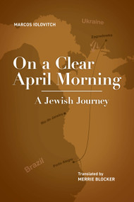 On a Clear April Morning (A Jewish Journey) - 9781644692981 by Marcos Iolovitch, Merrie Blocker, 9781644692981