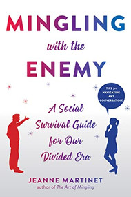 Mingling with the Enemy (A Social Survival Guide for Our Divided Era) by Jeanne Martinet, 9781684035212