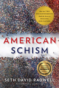 American Schism (How the Two Enlightenments Hold the Secret to Healing our Nation) by Seth David Radwell, 9781626348615