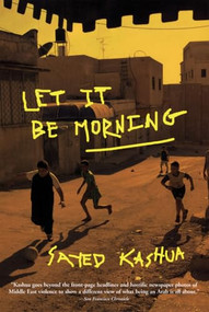 Let It Be Morning by Sayed Kashua, Miriam Shlesinger, 9780802170217