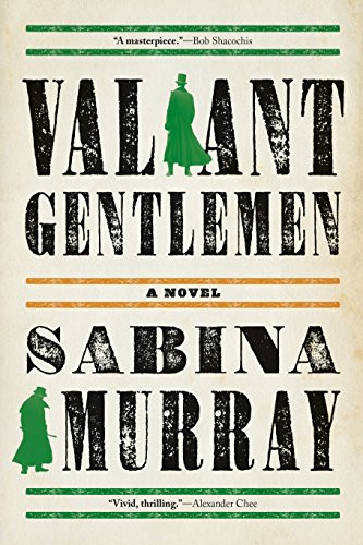 Valiant Gentlemen (A Novel) by Sabina Murray, 9780802127280