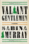 Valiant Gentlemen (A Novel) by Sabina Murray, 9780802127280