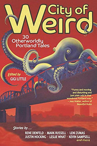 City of Weird (30 Otherworldly Portland Tales) by Gigi Little, 9781942436232