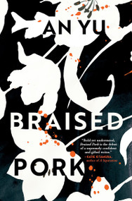 Braised Pork (A Novel) by An Yu, 9780802148711
