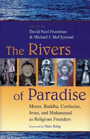 The Rivers of Paradise (Moses, Buddha, Confucius, Jesus, and Muhammad as Religious Founders) by David Noel Freedman, Michael J. McClymond, 9780802829573