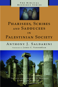 Pharisees, Scribes, and Sadducees in Palestinian Society (A Sociological Approach) by Anthony J. Saldarini, 9780802843586