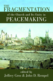 The Fragmentation of the Church and Its Unity in Peacemaking by Jeffrey Gros, John D Rempel, 9780802847454