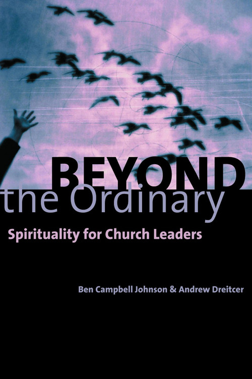 Beyond the Ordinary (Spirituality for Church Leaders) by Ben Campbell Johnson, Andrew Dreitcer, 9780802847737