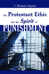 The Protestant Ethic and the Spirit of Punishment by T. Richard Snyder, 9780802848079