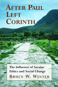After Paul Left Corinth (The Influence of Secular Ethics and Social Change) by Bruce W. Winter, 9780802848987