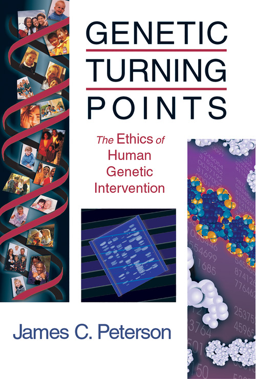 Genetic Turning Points (The Ethics of Human Genetic Intervention) by James C. Peterson, 9780802849205