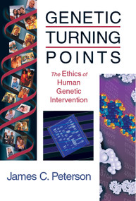 Genetic Turning Points (The Ethics of Human Genetic Intervention) by James C. Peterson, 9780802849205