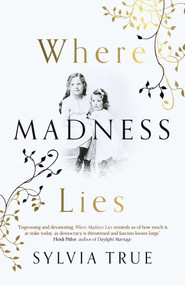 Where Madness Lies (A Novel) by Sylvia True, 9781789044607