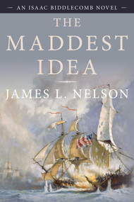 The Maddest Idea (An Isaac Biddlecomb Novel) - 9781493056538 by James L. Nelson, 9781493056538