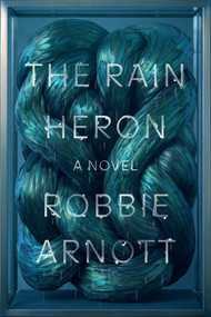 The Rain Heron (A Novel) by Robbie Arnott, 9780374539306