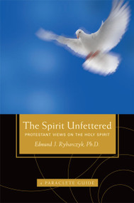 The Spirit Unfettered (Protestant Views on the Holy Spirit) by Edward Rybarczyk, 9781557256546