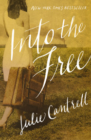 Into the Free by Julie Cantrell, 9780718081256