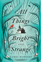 All Things Bright and Strange by James Markert, 9780718090289