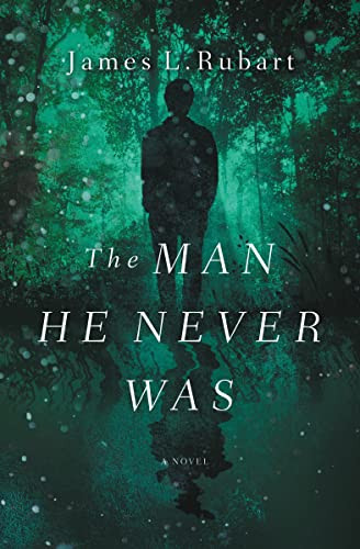 The Man He Never Was by James L. Rubart, 9780718099398