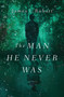 The Man He Never Was by James L. Rubart, 9780718099398