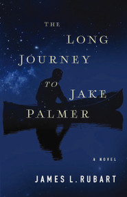 The Long Journey to Jake Palmer by James L. Rubart, 9781401686130